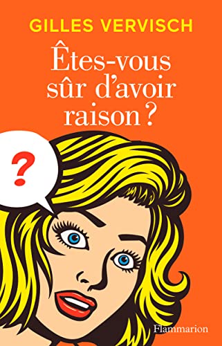 Êtes-vous sûr d'avoir raison ?