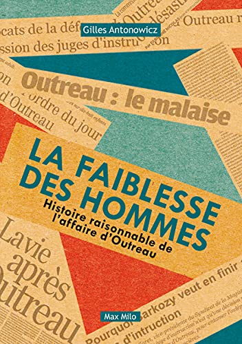La faiblesse des hommes: Histoire raisonnable de l'affaire d'Outreau von MAX MILO
