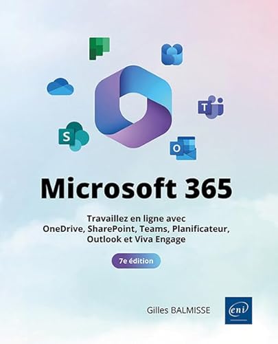 Microsoft 365 (7e édition) - Travaillez en ligne avec OneDrive, SharePoint, Teams, Planificateur, Outlook et Viva Engage von Editions ENI