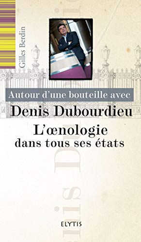 Autour d'une bouteille avec Denis Dubourdieu - L'Oenologie d: L'oenologie dans tous ses états Autour d'une bouteille avec Denis Dubourdieu - L'Oenologie d: L'oenologie dans tous ses états von ELYTIS