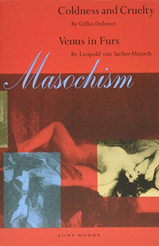 Masochism: Coldness and Cruelty & Venus in Furs (Zone Books) Masochism: Coldness and Cruelty & Venus in Furs (Zone Books)