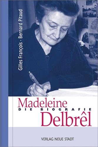 Madeleine Delbrêl: Die Biografie (Große Gestalten des Glaubens) von Neue Stadt Verlag GmbH