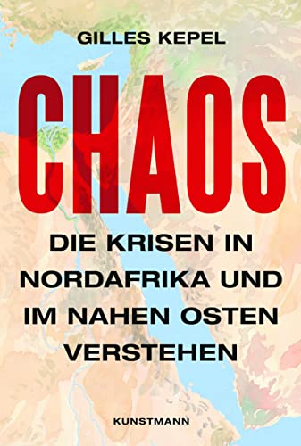 Chaos: Die Krisen in Nordafrika und im Nahen Osten verstehen