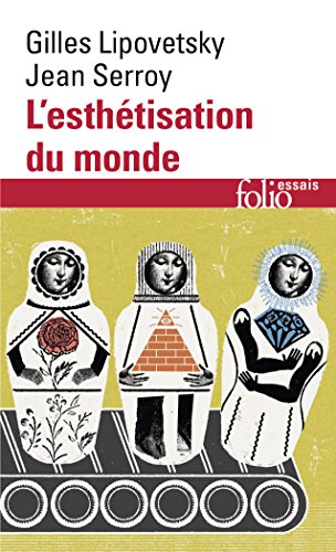 L'esthetisation du monde: Vivre à l'âge du capitalisme artiste