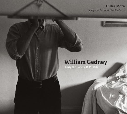 William Gedney: Only the Lonely, 1955-1984 von University of Texas Press