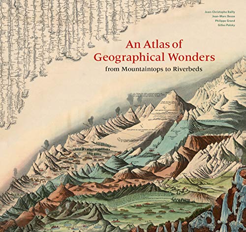 Atlas of Geographical Wonders: From Mountaintops to Riverbeds von Princeton Architectural Press