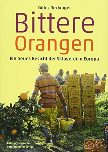 Bittere Orangen: Ein neues Gesicht der Sklaverei in Europa (Edition Trickster) von Peter Hammer Verlag GmbH