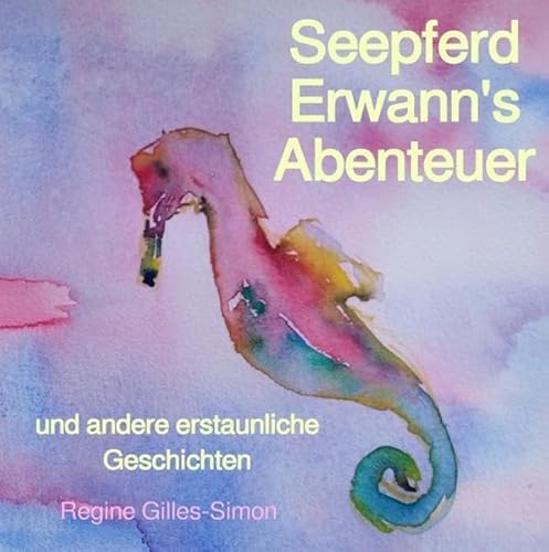 Seepferd Erwann's Abenteuer: und andere erstaunliche Geschichten