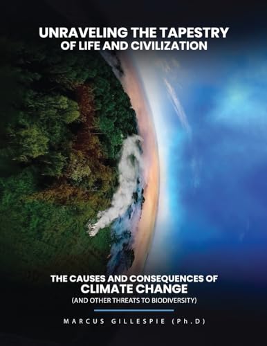 Unraveling the Tapestry of Life and Civilization: The Causes and Consequences of Climate Change (and Other Threats to Biodiversity) von Blue Mount Publishers
