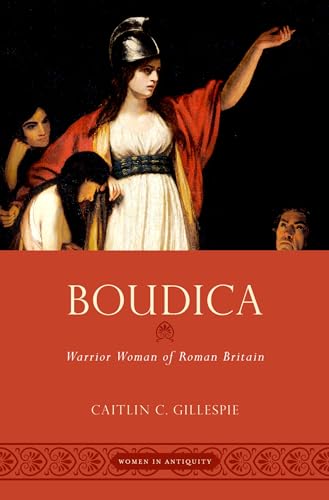 Boudica: Warrior Woman of Roman Britain (Women in Antiquity)