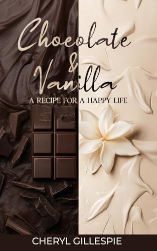 Chocolate and Vanilla: A Recipe for a Happy Life Chocolate and Vanilla: A Recipe for a Happy Life von Parker Publishers