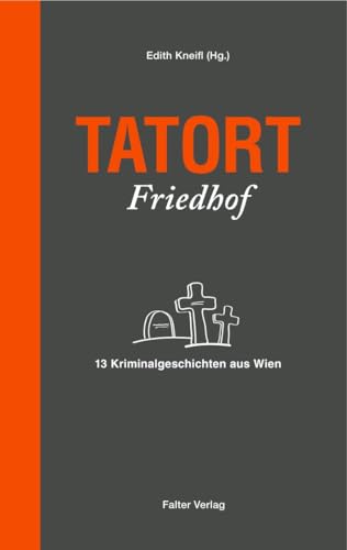 Tatort Friedhof: 13 Kriminalgeschichten aus Wien (Tatort Kurzkrimis: Kriminalgeschichten aus Wien)