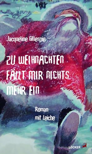 Zu Weihnachten fällt mir nichts mehr ein: Roman mit Leiche von Löcker Verlag