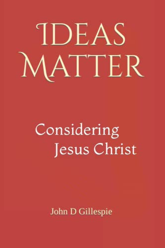 Ideas Matter: Considering Jesus Christ von Independently published