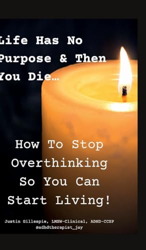 Life Has No Purpose & Then You Die: How To Stop Overthinking So You Can Start Living von Lulu.com