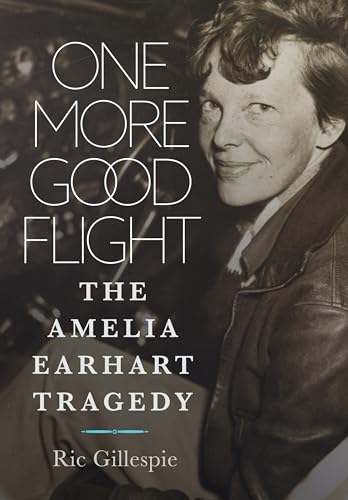 One More Good Flight: The Amelia Earhart Tragedy von Naval Institute Press