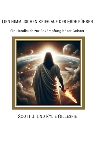 Den himmlischen Krieg auf der Erde führen von Independently published