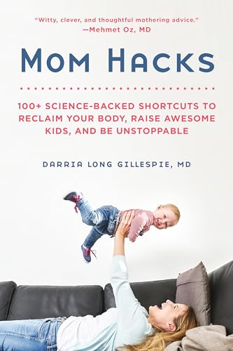 Mom Hacks: 100+ Science-Backed Shortcuts to Reclaim Your Body, Raise Awesome Kids, and Be Unstoppable