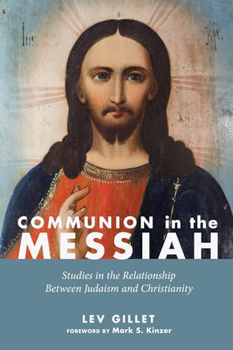 Communion in the Messiah: Studies in the Relationship Between Judaism and Christianity von Wipf & Stock Publishers