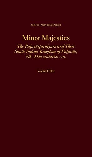 Minor Majesties: The Paluvettaraiyars and Their South Indian Kingdom of Paluvur, 9th-11th Centuries A.d. (South Asia Research) von Oxford University Press Inc