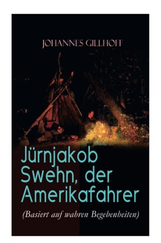 Jürnjakob Swehn, der Amerikafahrer (Basiert auf wahren Begebenheiten): Carl Wiedow: Mecklenburgischer Auswanderer in Amerika von E-Artnow