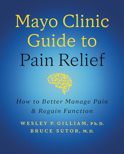 Mayo Clinic Guide to Pain Relief, 3rd edition: How to Better Manage Pain and Regain Function von Mayo Clinic Press