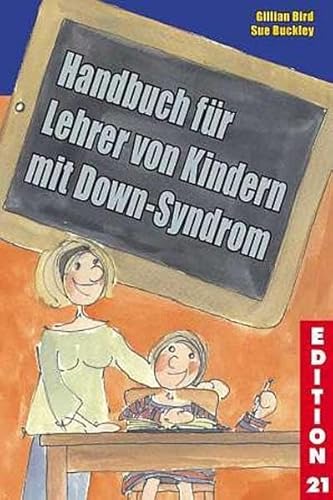Handbuch für Lehrer von Kindern mit Down-Syndrom (Edition 21: Bücher von, mit und über Menschen mit dem gewissen Extra Information - Integration - Förderung) von G & S Verlag