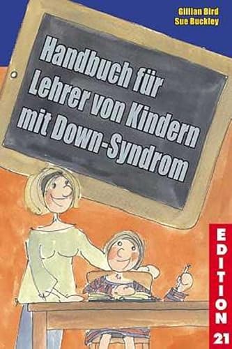 Handbuch für Lehrer von Kindern mit Down-Syndrom (Edition 21: Bücher von, mit und über Menschen mit dem gewissen Extra Information - Integration - Förderung) von G & S Verlag