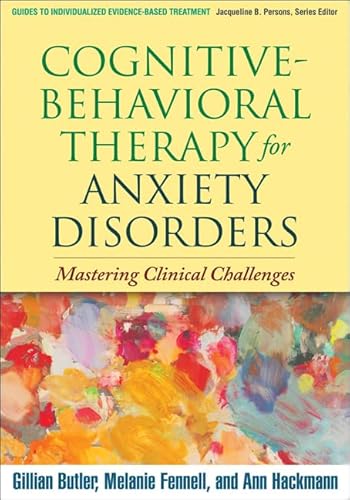 Cognitive-Behavioral Therapy for Anxiety Disorders: Mastering Clinical Challenges (Guides to Individualized Evidence-based Treatment) von Taylor & Francis