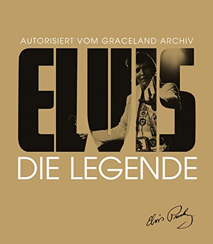 Elvis - Die Legende: Autorisiert vom Graceland Archiv Elvis - Die Legende: Autorisiert vom Graceland Archiv