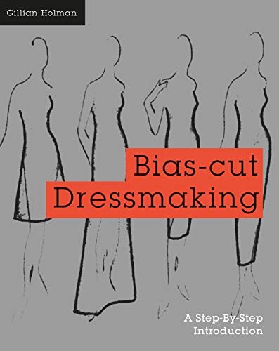 Bias-Cut Dressmaking: A Step-By-Step Introduction