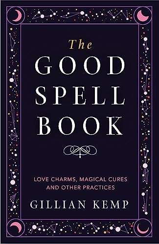 The Good Spell Book: Love Charms, Magical Cures and Other Practices