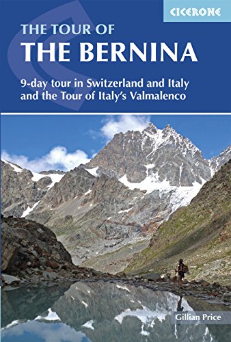 The Tour of the Bernina: 9 day tour in Switzerland and Italy and Tour of Italy's Valmalenco (Cicerone guidebooks)