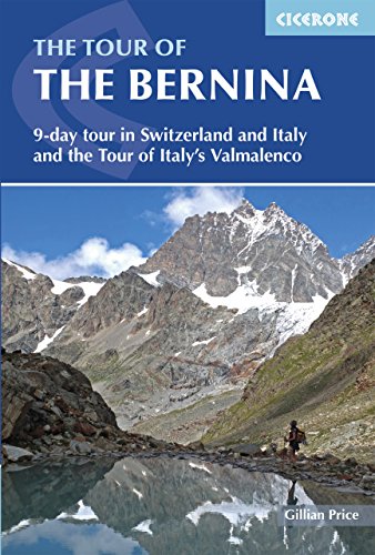 The Tour of the Bernina: 9 day tour in Switzerland and Italy and Tour of Italy's Valmalenco (Cicerone guidebooks)