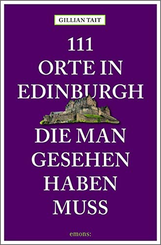 111 Orte in Edinburgh, die man gesehen haben muss: Reiseführer