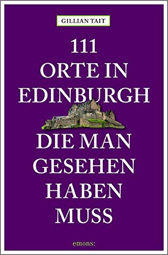 111 Orte in Edinburgh, die man gesehen haben muss: Reiseführer