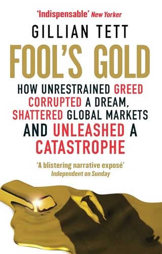 Fool's Gold: How Unrestrained Greed Corrupted a Dream, Shattered Global Markets and Unleashed a Catastrophe von Abacus