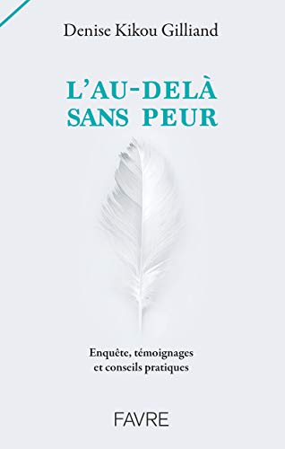 L'au-delà sans peur: Enquête, témoignages et conseils pratiques L'au-delà sans peur: Enquête, témoignages et conseils pratiques von FAVRE