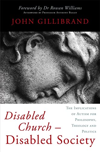 Disabled Church - Disabled Society: The Implications of Autism for Philosophy, Theology and Politics