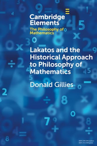 Lakatos and the Historical Approach to Philosophy of Mathematics (Cambridge Elements in the Philosophy of Mathematics) von Cambridge University Press