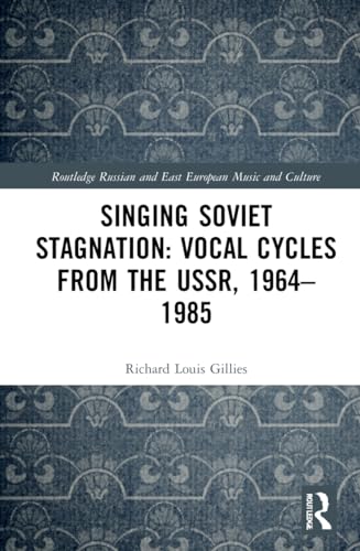 Singing Soviet Stagnation: Vocal Cycles from the USSR, 1964–1985: Vocal Cycles from the USSR, 1964-1985: Songs from the Stagnation Era (Routledge Russian and East European Music and Culture) von Routledge