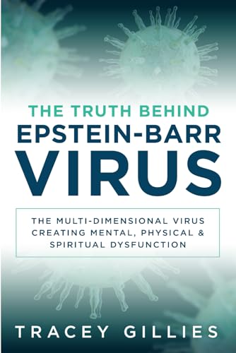 The Truth Behind Epstein-Barr Virus: The Multi-Dimensional Virus Creating Mental, Physical & Spiritual Dysfunction The Truth Behind Epstein-Barr Virus: The Multi-Dimensional Virus Creating Mental, Physical & Spiritual Dysfunction von Game Changer Publishing