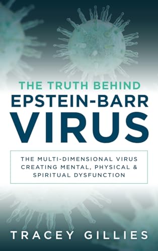 The Truth Behind Epstein-Barr Virus: The Multi-Dimensional Virus Creating Mental, Physical & Spiritual Dysfunction von Game Changer Publishing