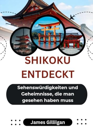 SHIKOKU ENTDECKT: Sehenswürdigkeiten und Geheimnisse, die man gesehen haben muss