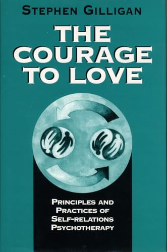 Courage to Love: Principles and Practices of Self-Relations Psychotherapy Courage to Love: Principles and Practices of Self-Relations Psychotherapy