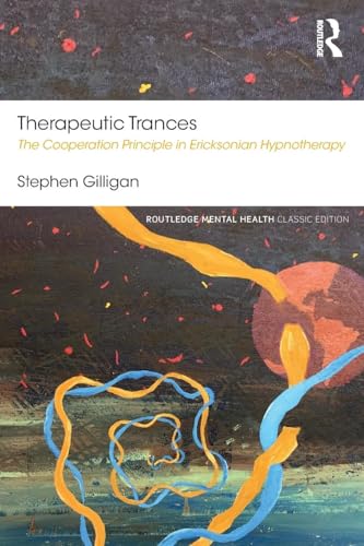 Therapeutic Trances: The Cooperation Principle in Ericksonian Hypnotherapy (Routledge Mental Health Classic Editions) von Routledge
