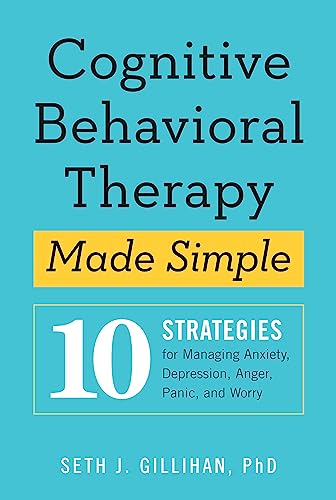 Cognitive Behavioural Therapy Made Simple: 10 Strategies for Managing Anxiety, Depression, Anger, Panic and Worry von Sheldon Press