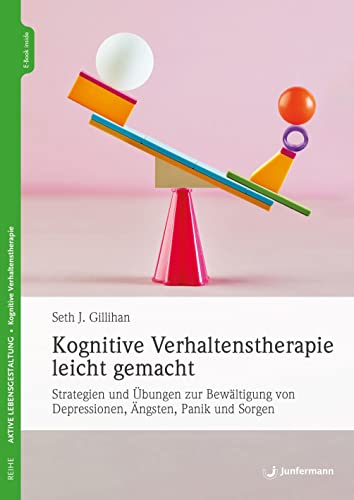 Kognitive Verhaltenstherapie leicht gemacht: Strategien und Übungen zur Bewältigung von Depressionen, Ängsten, Panik und Sorgen Kognitive Verhaltenstherapie leicht gemacht: Strategien und Übungen zur Bewältigung von Depressionen, Ängsten, Panik und Sorgen