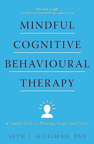 Mindful Cognitive Behavioural Therapy: A Simple Path to Healing, Hope, and Peace von Sheldon Press