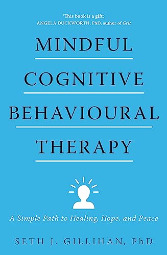 Mindful Cognitive Behavioural Therapy: A Simple Path to Healing, Hope, and Peace Mindful Cognitive Behavioural Therapy: A Simple Path to Healing, Hope, and Peace von Sheldon Press